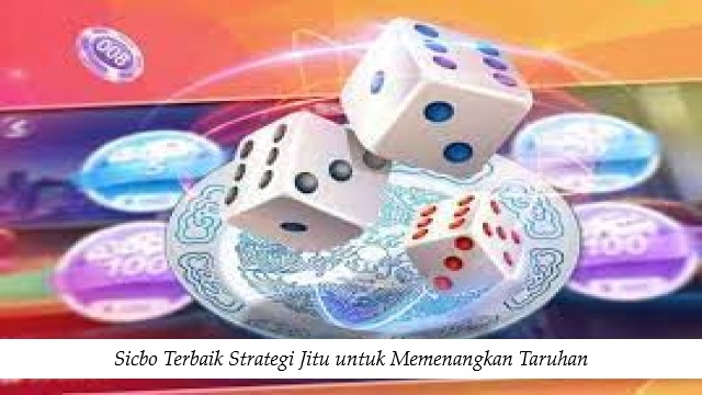 Sicbo Terbaik Strategi Jitu untuk Memenangkan Taruhan